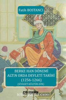 Berke Han Dönemi Altın Orda Devleti Tarihi (1256-1266) (Siyaset-Kültür-Din) - Fatih Bostancı