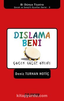 Dışlama Beni / Çocuk Gölge Oyunu - Deniz Turhan Hotiç