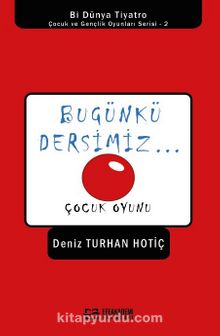 Bugünkü Dersimiz / Çocuk Oyunu - Deniz Turhan Hotiç