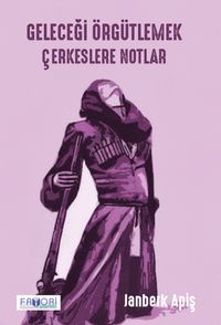 Geleceği Örgütlemek & Çerkeslere Notlar