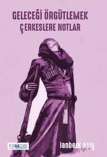 Geleceği Örgütlemek & Çerkeslere Notlar