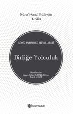 Birliğe Yolculuk / Nûru'l-Arabî Külliyatı 4. Cilt
