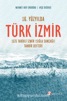 16. Yüzyılda Türk İzmir & 1575 Tarihli İzmir (Sığla Sancağı) Tahrir Defteri - Dr. Ayşe Değerli