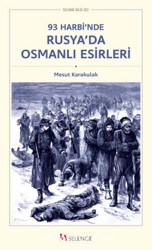 93 Harbi’nde Rusya’da Osmanlı Esirleri - Mesut   Karakulak
