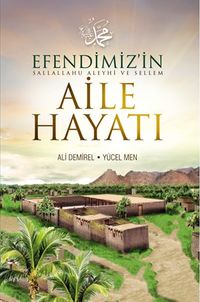 Efendimiz’in (sallallahu aleyhi ve sellem) Aile Hayatı
