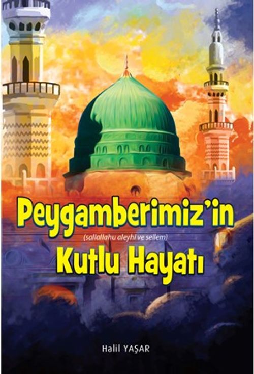 Peygamberimiz'in (Sallallahu Aleyhi ve Sellem) Kutlu Hayatı