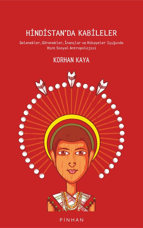 Hindistan'da Kabileler & Gelenekler, Görenekler, İnançlar ve Hikayeler Işığında Hint Sosyal Antropolojisi
