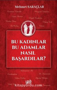 Bu Kadınlar Bu Adamlar Nasıl Başardılar? - Mehmet Saraçlar