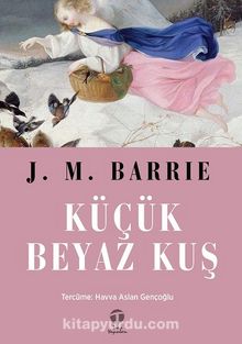 Küçük Beyaz Kuş - J. M. Barrie