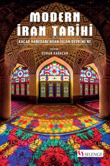 Modern İran Tarihi & Kaçar Hanedanı'ndan İslam Devrimi'ne