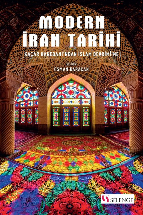 Modern İran Tarihi & Kaçar Hanedanı'ndan İslam Devrimi'ne
