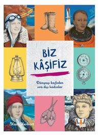 Biz Kaşifiz Dünyayı Keşfeden Sıra Dışı Kadınlar