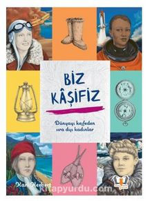 Biz Kaşifiz Dünyayı Keşfeden Sıra Dışı Kadınlar - Anna-Karin Herbert