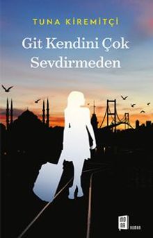 Git Kendini Çok Sevdirmeden