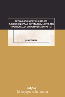 Neologısche Wortbıldung Der Türkıschen Sprachreformer Im Urteil Der Traditionellen Sprachwissenschaften - Şerife Özer