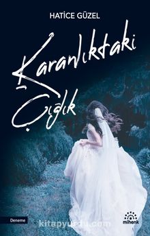 Karanlıktaki Çığlık - Hatice Güzel