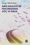 Amin Maalouf'un Penceresinden G&ouml;&ccedil; ve Kimlik