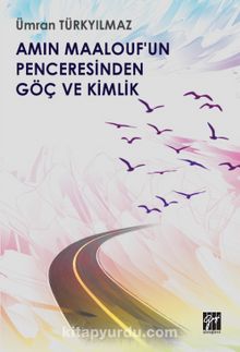 Amin Maalouf'un Penceresinden Göç ve Kimlik - Ümran Türkyılmaz