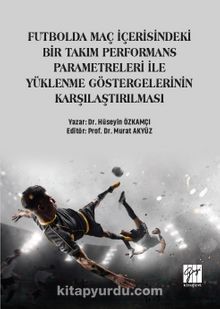 Futbolda Maç İçerisindeki Bir Takım Performans Parametreleri İle Yüklenme Göstergelerinin Karşılaştırılması - Dr. Hüseyin Özkamçı
