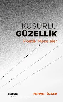 Kusurlu Güzellik & Poetik Meseleler - Mehmet Özger