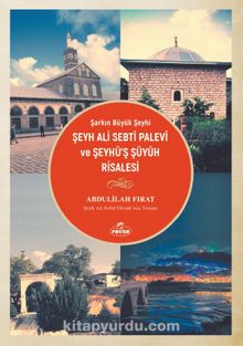 Şarkın Büyük Şeyhi Şeyh Ali Sebtî Palevî ve Şeyhü’ş Şüyûh Risalesi - Abdulilah Fırat