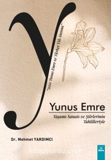 Yaşamı Sanatı ve Şiirlerinin Tahlilleriyle Yunus Emre - Mehmet Yardımcı
