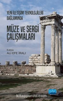 Yeni İletişim Teknolojileri Bağlamında Müze Sergi Çalışmaları - Ali Efe İralı
