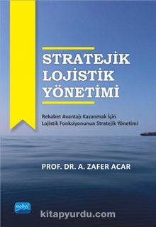 Stratejik Lojistik Yönetimi - A. Zafer Acar