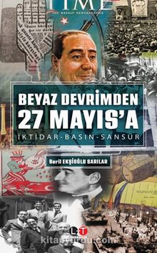 Beyaz Devrimden 27 Mayıs’a İktidar-Basın-Sansür - Beril Ekşioğlu Sarılar