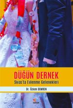 Düğün Dernek & Sivas'ta Evlenme Gelenekleri