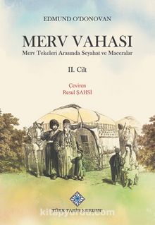 Merv Vahası Merv Tekeleri Arasında Seyahat ve Maceralar (II.Cilt) - Edmund O'donovan