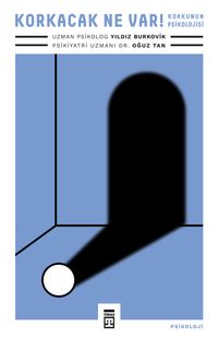 Korkacak Ne Var! & Korkunun Psikolojisi