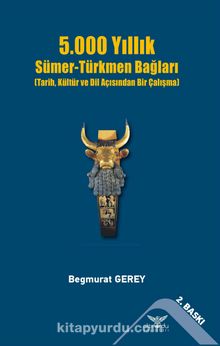 5000 Yıllık  Sümer-Türkmen Bağları - Begmyrat Gerey