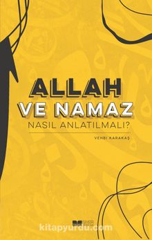 Allah ve Namaz Nasıl Anlatılmalı? - Vehbi Karakaş