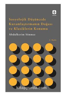 Sosyolojik Düşüncede Kuramlaştırmanın Doğası ve Klasiklerin Konumu - Abdulkerim Sönmez