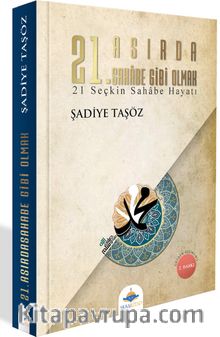 21. Asırda Sahabe Gibi Olmak & 21 Seçkin Sahabe Hayatı - Şadiye Taşöz