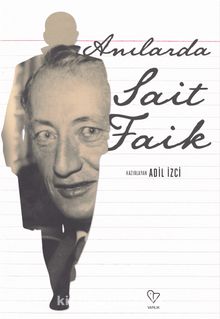 Anılarda Sait Faik - Bilinmeyen Yazar