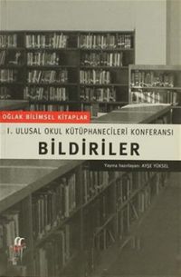 Bildiriler 1. Ulusal Okul Kütüphanecileri Konferansı