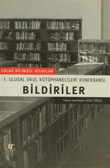 Bildiriler 1. Ulusal Okul Kütüphanecileri Konferansı
