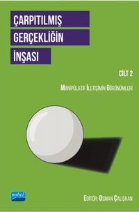 Çarpıtılmış Gerçekliğin İnşası (Cilt 2) & Manipülatif İletişimin Görünümleri