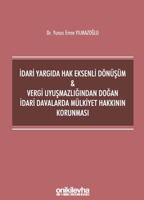 İdari Yargıda Hak Eksenli Dönüşüm - Vergi Uyuşmazlığından Doğan İdari Davalarda Mülkiyet Hakkının Korunması