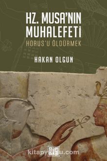 Hz. Musa’nın Muhalefeti & Horus’u Öldürmek - Hakan Olgun