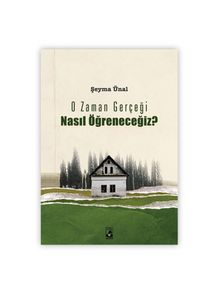 O Zaman Gerçeği Nasıl Öğreneceğiz? - Şeyma Ünal