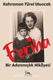Feriha & Bir Adanmışlık Hikayesi - Kahraman Türel Uluocak
