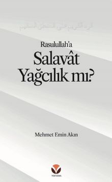 Rasulullah’a (sallallahu aleyhi ve sellem) Salavat’ı ‘Yağcılık’la Niteleyen  Hasta bir Mantığa Reddiye