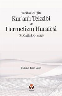 Tarihselciliğin Kur’an’ı Tekzibi ve Hermetizm Hurafesi (M.Öztürk Örneği)