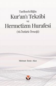 Tarihselciliğin Kur’an’ı Tekzibi ve Hermetizm Hurafesi (M.Öztürk Örneği) - Mehmet Emin Akın