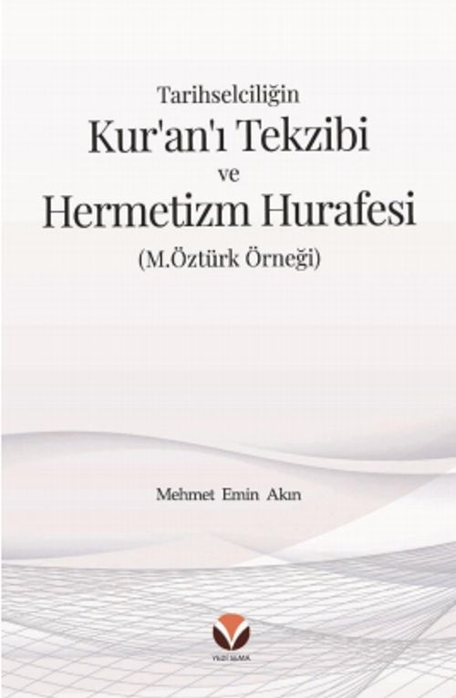 Tarihselciliğin Kur'an'ı Tekzibi ve Hermetizm Hurafesi (M.Öztürk Örneği)