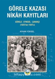 Görele Kazası Nikah Kayıtları & Görele-Eynesil-Çanakçı (1825’ten-1929’a) - Bilinmeyen Yazar