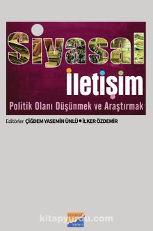 Siyasal İletişim & Politik Olanı Düşünmek ve Araştırmak - Çiğdem Yasemin Ünlü